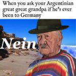 history-memes history text: When you ask your Argentinian great great grandpa if he