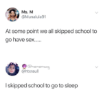 depression-memes depression text: Ms. M @Munalula91 At some point we all skipped school to go have sex.... @htxraull I skipped school to go to sleep 