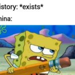 spongebob-memes spongebob text: History: *exists* China:  spongebob