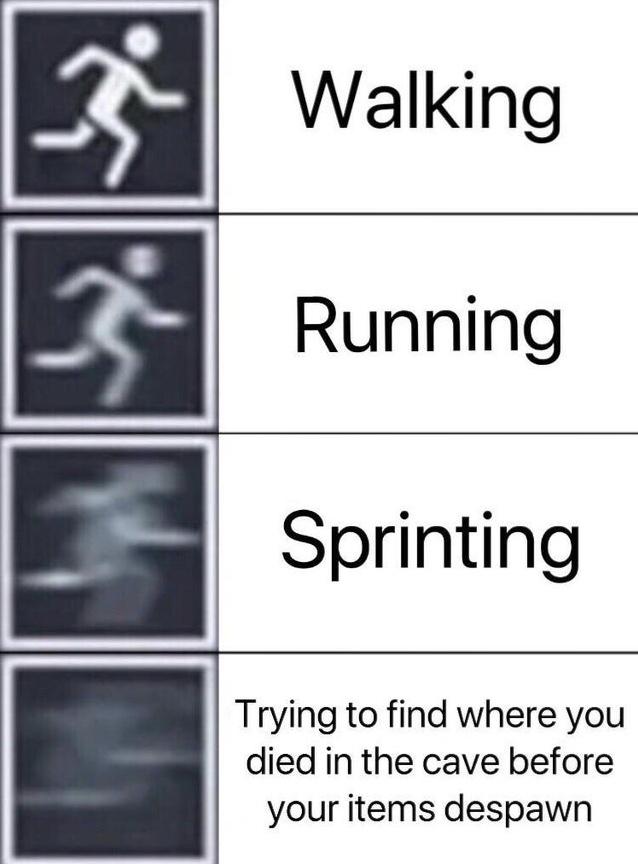minecraft minecraft-memes minecraft text: Walking Running Sprinting Trying to find where you died in the cave before your items despawn 
