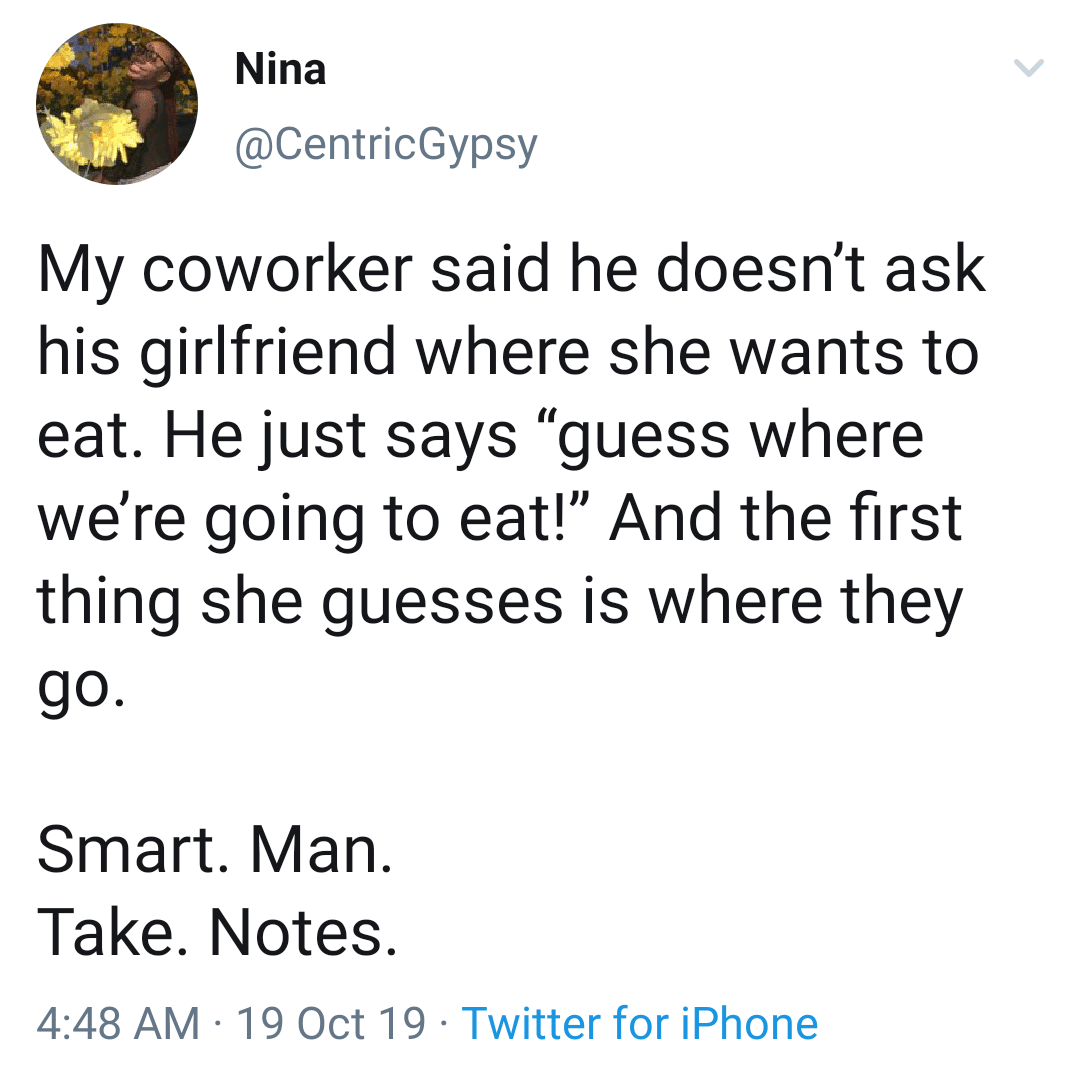 cute wholesome-memes cute text: Nina @CentricGypsy My coworker said he doesn't ask his girlfriend where she wants to eat. He just says 