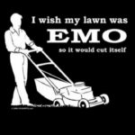 offensive-memes nsfw text: I wish my lawn was EMO so it would cut itself  nsfw