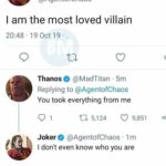 avengers-memes thanos text: Joker @AgentofChaos I am the most loved villain 20:48 • 19 Oct 19 Thanos e @MadTitan • 5m Replying to @AgentofChaos You took everything from me 01 5,124 0 9,851 Joker e @AgentofChaos • 1m I don