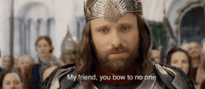 My friend, you bow to no one LOTR meme template