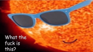 Sun what the fuck is this Sunglasses meme template