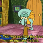 Youve reached the house of unrecognized talent Spongebob meme template blank
