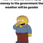 political-memes political text: The TV told me that if I pay money to the government the weather will be gooder  political