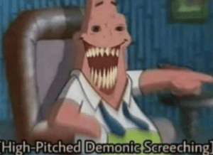 Patrick high pitched demon screeching Spongebob meme template