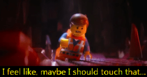 I feel like maybe I should touch that Lego meme template