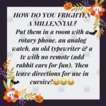 boomer-memes boomer text: HOW DO A MILLENNIAL? Put them in a room cith rotary Phone, an analog aatch, an old typewriter e a tv cith no remote (add rabbit ears for Tun). Then leave directions for use in cursive!OOkO  boomer