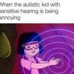 offensive-memes nsfw text: When the autistic kid with sensitive hearing is being annoying  nsfw