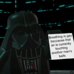 star-wars-memes ot-memes text: Breathing is gay beccause that air is currently touching another man