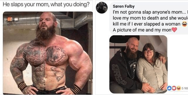 black wholesome-memes black text: He slaps your mom, what you doing? Søren Falby I'm not gonna slap anyone's mom... I love my mom to death and she woull kill me if I ever slapped a woman A picture of me and my mono s 98 