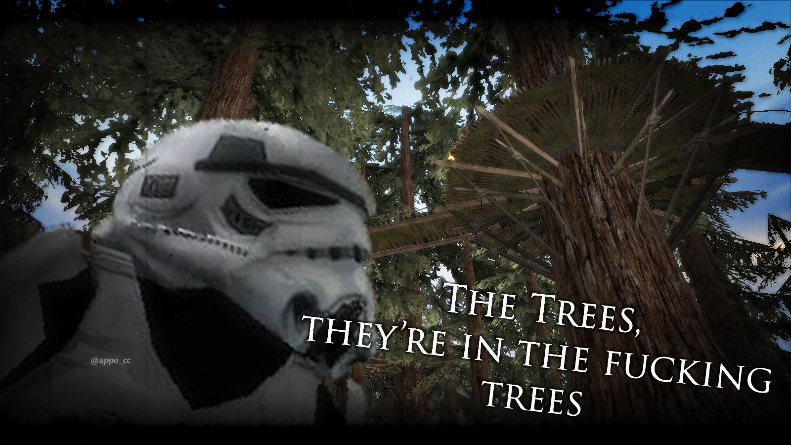 ot-memes star-wars-memes ot-memes text: frHE TREES, THEY'Rfr1N4THE FUCKING TREES 