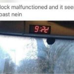 dank-memes cute text: the clock malfunctioned and it seems a little past nein  Dank Meme