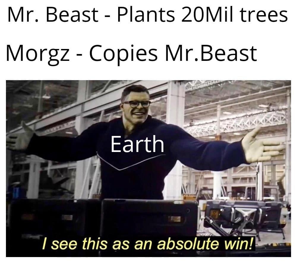 cute wholesome-memes cute text: Mr. Beast - Plants 20Mil trees Morgz - Copies Mr.Beast Ea rth I see this as an absolute win! 