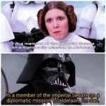 star-wars-memes ot-memes text: me on a diplo, atic rnission. to Alder aa ni a member of the imperial Senate on a diplomatic mission%alderaan, I