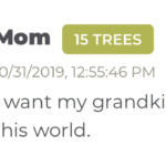 wholesome-memes cute text: Mom 15 TREES 10/31/2019, PM I want my grandkids to know this world.  cute