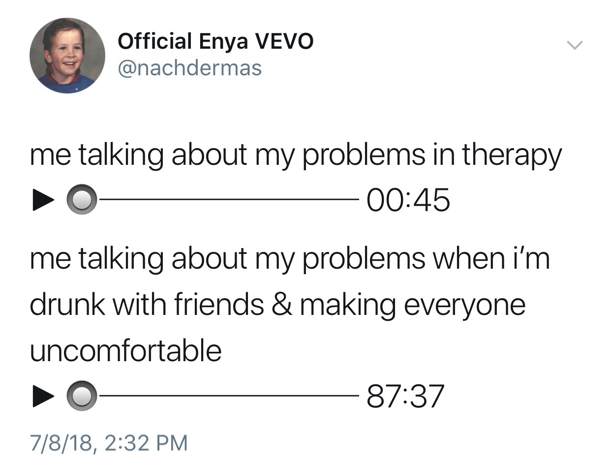 depression depression-memes depression text: Official Enya VEVO @nachdermas me talking about my problems in therapy 00:45 me talking about my problems when i'm drunk with friends & making everyone uncomfortable 7/8/18, 2:32 PM 87:37 