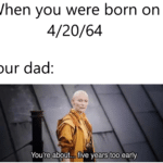 avengers-memes thanos text: When you were born on Your dad: You