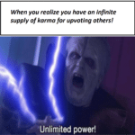 star-wars-memes prequel-memes text: When you realize you have an infinite supply of karma for upvoting others! Unlimited power!  prequel-memes