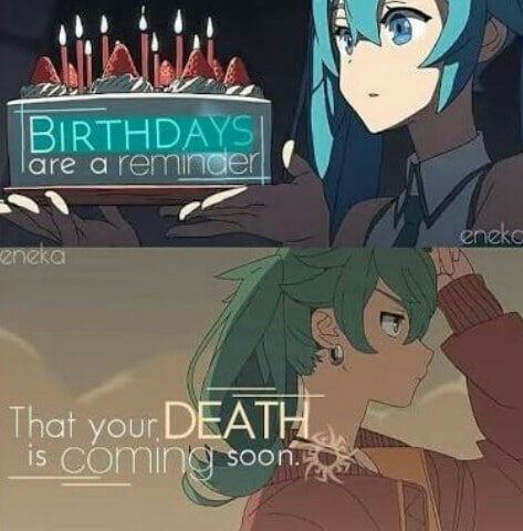 anime anime-memes anime text: BIRTHDAYS are a remnäe That your D is comin 00 n. 