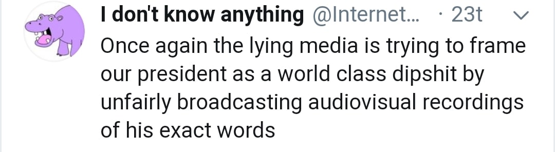 political political-memes political text: I don't know anything @lnternet... • 23t v Once again the lying media is trying to frame our president as a world class dipshit by unfairly broadcasting audiovisual recordings of his exact words 