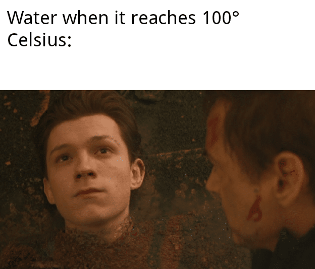 Dank Meme dank-memes cute text: Water when it reaches 1000 Celsius: 