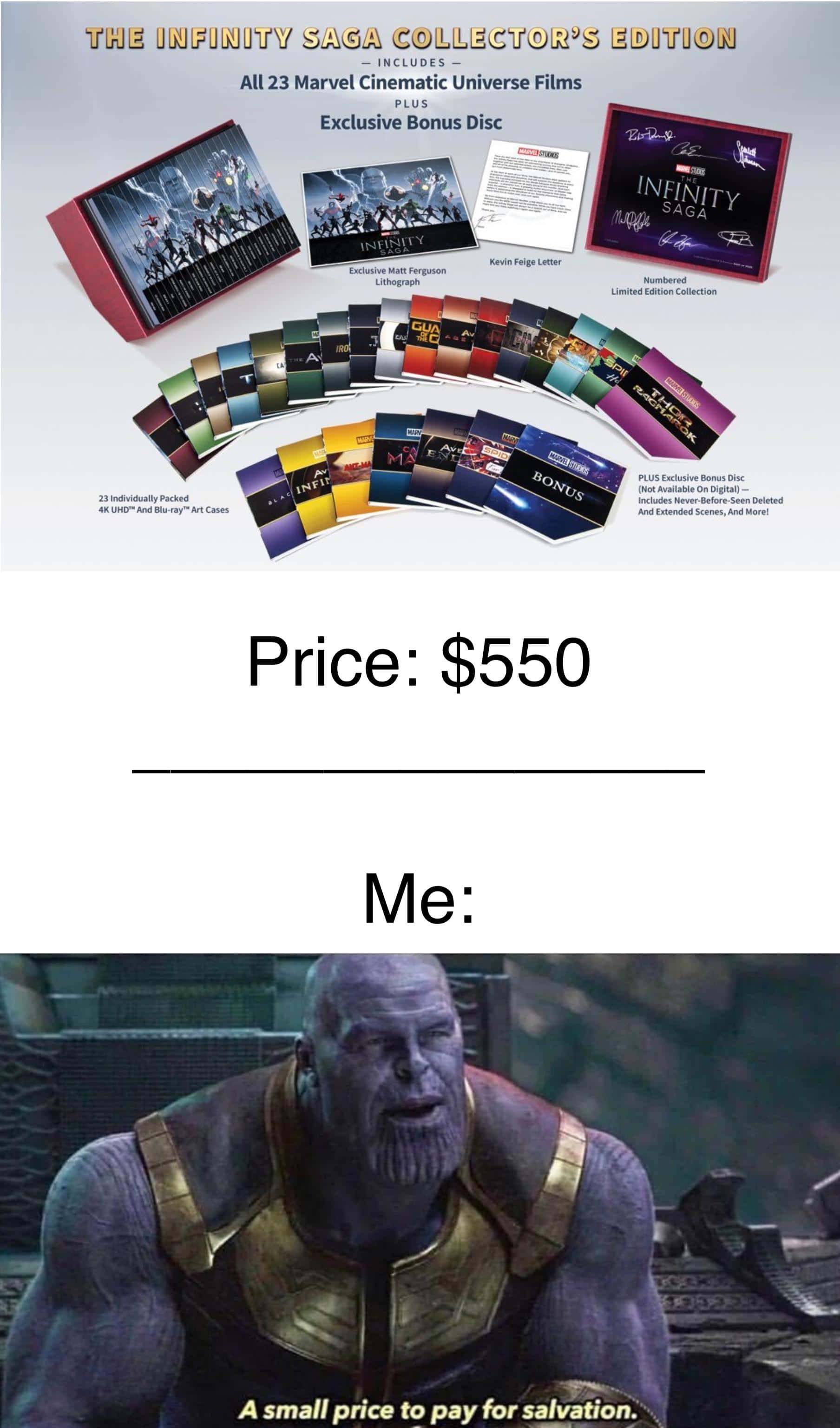 thanos avengers-memes thanos text: — INCLUDES All 23 Marvel Cinematic Universe Films PLUS Exclusive Bonus Disc Kevin Feige Letter Exclusive Matt Ferguson Lithograph GU INFINITY SAGA Numbered Limited Edition Collection PLUS Exclusive Bonus Disc (Not Available On Digital) — Includes Never-Before-Seen Deleted And Extended Scenes, And More! 23 Individually Packed 4K UHD'