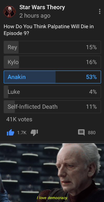 prequel-memes star-wars-memes prequel-memes text: Star Wars Theory 2 hours ago How Do You Think Palpatine Will Die in Episode 9? Rey Kylo Anakin Luke Self-Inflicted Death 41K votes 1.7K I love democracy 15% 53% 4% 880 
