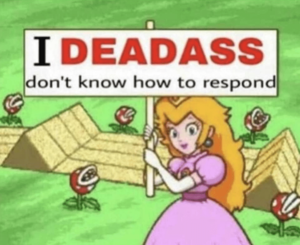 Meme Generator Peach I deadass don’t know how to respond Newfa Stuff