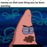 spongebob-memes spongebob text: When you spend the weeks grocery money on that new thing you