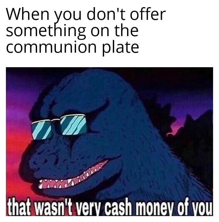 christian christian-memes christian text: When you don't offer something on the communion plate that wasn't ver cash mone of ou 
