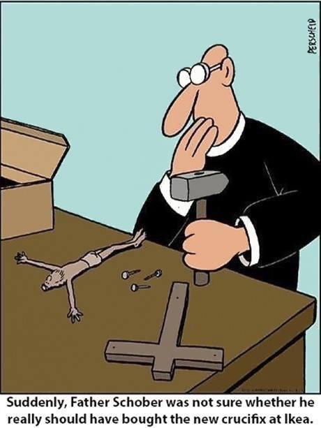 christian christian-memes christian text: Suddenly, Father Schober was not sure whether he really should have bought the new crucifix at Ikea. 