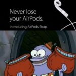 spongebob-memes spongebob text: Never lose your AirPods. Introducing AirPods Strap.  spongebob
