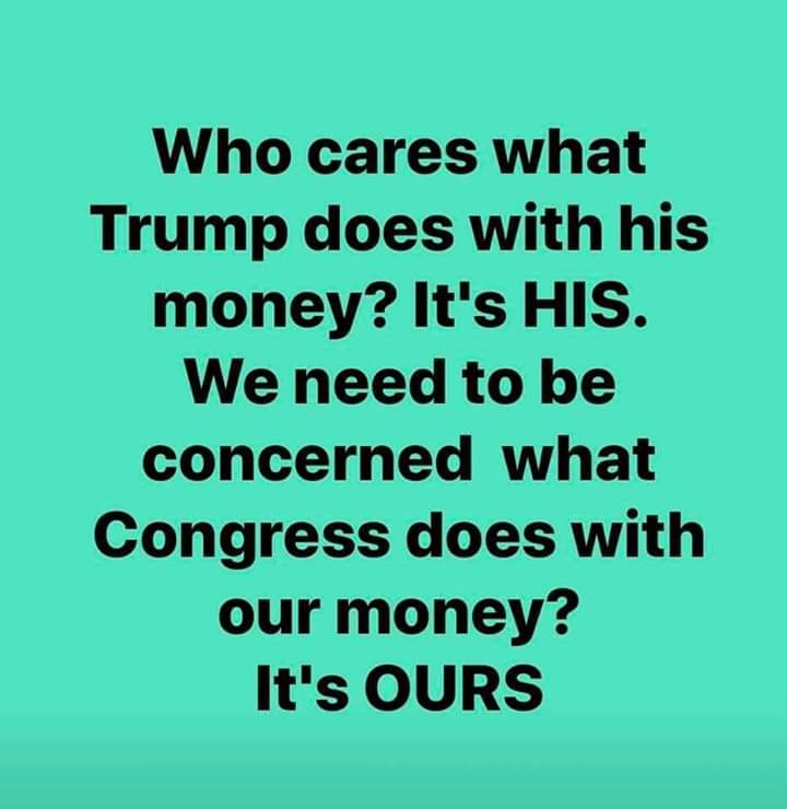 political political-memes political text: Who cares what Trump does with his money? It's HIS. We need to be concerned what Congress does with our money? It's OURS 