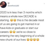 wholesome-memes cute text: @yeehawjabi 2020 is in less than 3 months which means a whole new DECADE is starting. this is the decade most of us are going to get married in or have kids or graduate or start our we