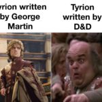game-of-thrones-memes game-of-thrones text: Tyrion written by George Martin Tyrion written by  game-of-thrones