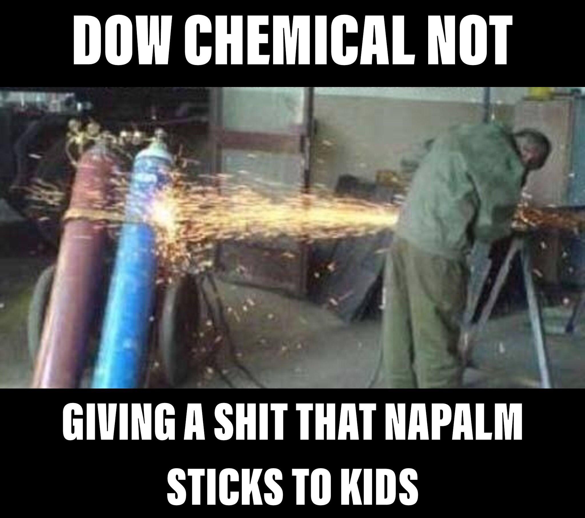 history history-memes history text: DOW CHEMICAL NOT GIVING A THAT NAPALM STICKS TO KIDS 