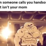 dank-memes cute text: When someone calls you handsome and it isn