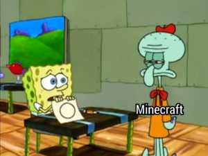 spongebob-memes spongebob text: Minecraft