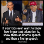 political-memes political text: If your kids ever want to know how important education is, show them an Obama speech and then a Trump speech.  political