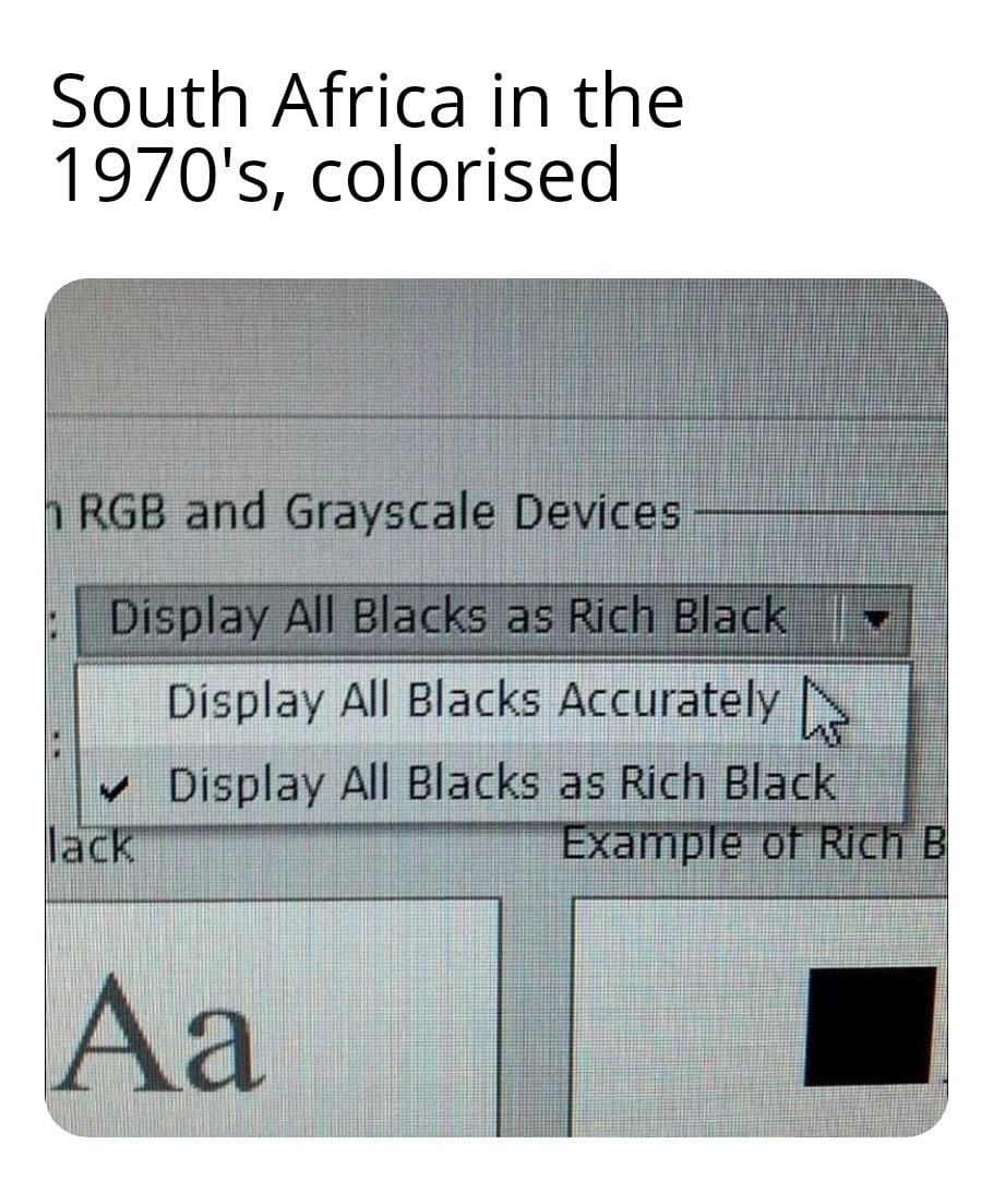 history history-memes history text: South Africa in the 1 970's, colorised RGB and Grayscale Devices Display All Blacks as Rich Blac Display All Blacks Accurately v Display All Blacks as Rich Black ac 