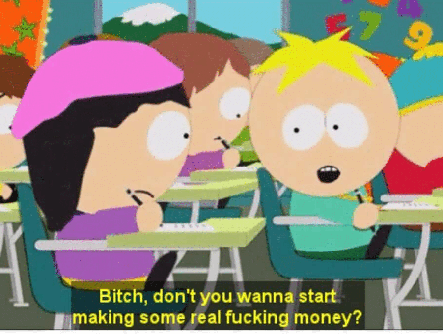 Bitch dont you wanna start making some real fucking money South Park meme template blank Butters, South Park
