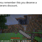 minecraft-memes minecraft text: if you remember this you deserve a veterans discount. Mineoratt Bet— made with mematic  minecraft