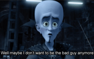 Well maybe I dont want to be the bad guy anymore Dreamworks meme template