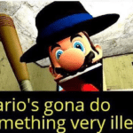 Marios gonna do something very illegal Uncategorized meme template blank