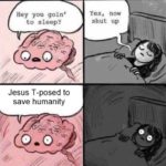 christian-memes christian text: Hey you goint to sleep? Jesus T-posed to save humanity o .32 Yes, now shut up  christian
