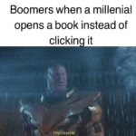 boomer-memes boomer text: Boomers when a millenial opens a book instead of clicking it 1 Impossible  boomer
