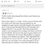 wholesome-memes cute text: Sprint LTE 1•.41 PM q 300/0 What is the most a dollar has ever gotten Discussion 22.0k + BEST COMMENTS Jfreak7 • 2h 6 Awards 4.7k Share O Award TLDR: A wife, three beautiful children and frankly my life as I know it. Story time: Back in Jr. High, I liked a girl and flirted with her quite a bit. One time, during a band trip, we stopped at a gas station and she bought me a pack of gum. I tried to pay her back $1 but she refused. So, I slipped the $1 in her pocket. She then slipped the dollar in my backpack and so began the back and forth with the $1 bill. We found silly ways to give it back and forth. I mailed it to her house. She stuffed it in a gum wrapper and offered me a piece. I then decided that I would ask her out on this $1. I wrote, "Will you go out with me" on it and put it in a note and gave it to her. She said yes (of course, it would be a terrible story otherwise, I suppose). About four years later, I still had the same dollar kept away. On our anniversary, I wrote "Will you marry me" on the bottom of the dollar. We have been married for 15 years and have three awesome kids. We still have that dollar stored awav. Add a comment  cute
